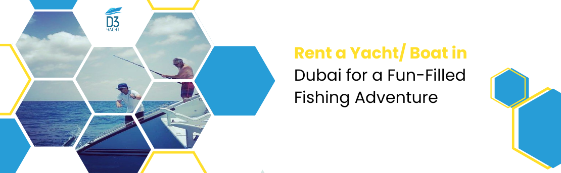 Rent a Yacht/ Boat in Dubai for a Fun-Filled Fishing Adventure